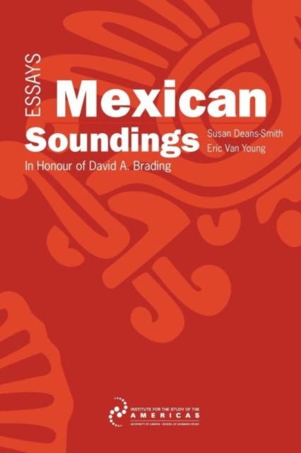 Mexican Soundings - Essays in Honour of David A. Brading