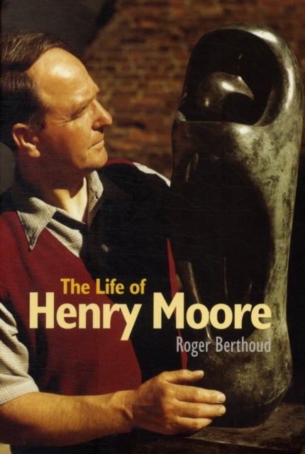Bilde av The Life Of Henry Moore Av Roger Berthoud