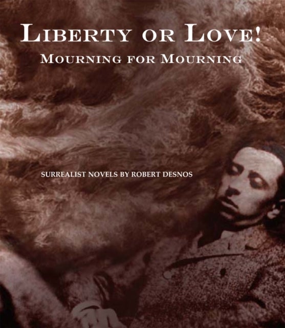 Bilde av Liberty Or Love! And Mourning For Mourning Av Robert Desnos
