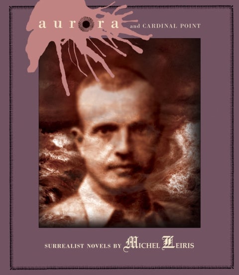 Aurora And Cardinal Point - Surrealist Novels by Michel Leiris