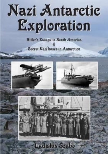 Nazi Antarctic Exploration - Hitler's Escape to South America and Secret Bases in Antarctica
