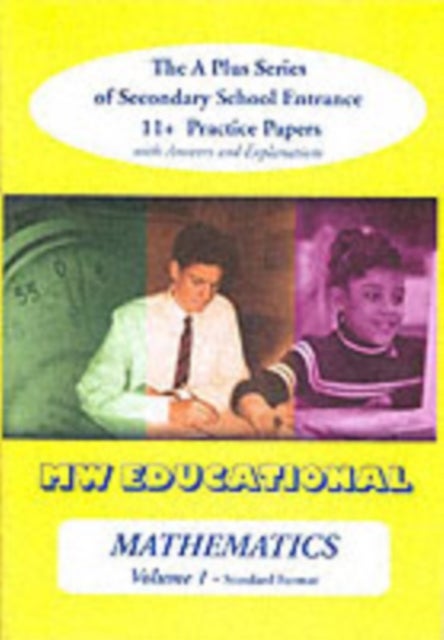 Mathematics-volume One (Standard Format) - The a Plus Series of Secondary School Entrance 11+ Practice Papers with Answers