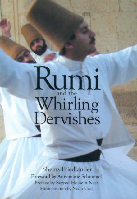 Rumi and the Whirling Dervishes - A History of the Lives and Rituals of the Dervishes of Turkey
