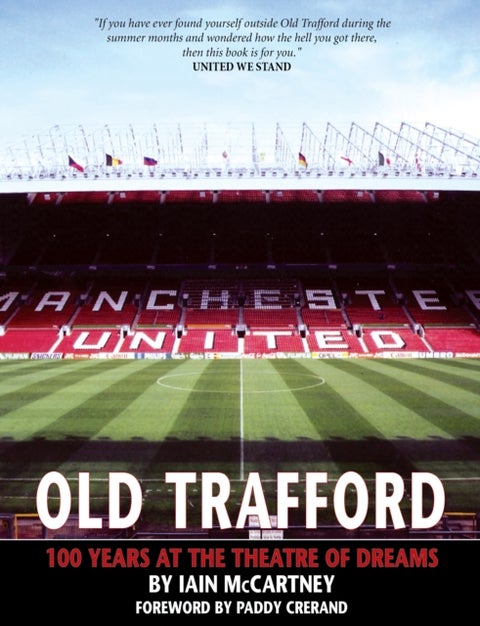 Old Trafford - 100 Years of the Theatre of Dreams: 2nd Edition