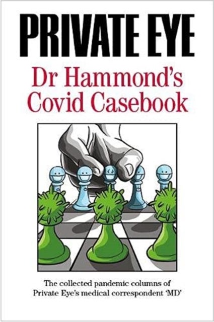 PRIVATE EYE Dr Hammond's Covid Casebook - The collected pandemic columns of Private Eye's medical correspondent "MD"