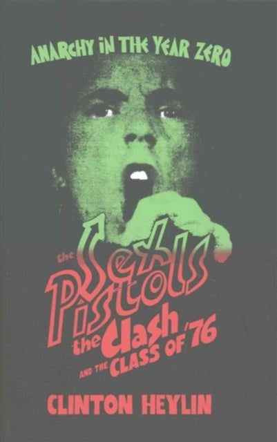 Anarchy in the Year Zero - The Sex Pistols, the Clash and the Class of '76