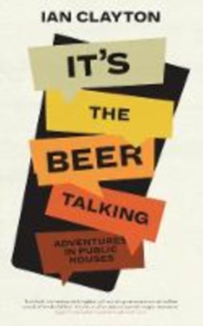 It's The Beer Talking - Adventures in Public Houses