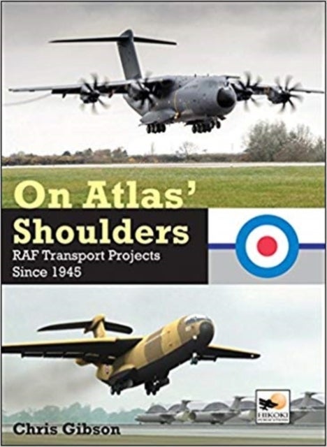On Atlas' Shoulders - RAF Transport Aircraft Projects Since 1945