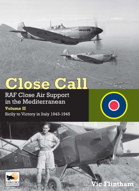 Bilde av Close Call: Raf Close Air Support In The Mediterranean Volume Ii Sicily To Victory In Italy 1943-194 Av Vic Flintham