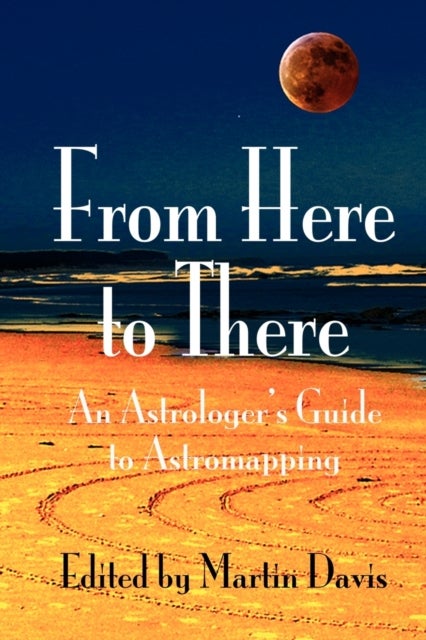 From Here to There - An Astrologer's Guide to Astromapping