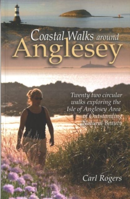 Coastal Walks Around Anglesey - Twenty Two Circular Walks Exploring the Isle of Anglesey AONB