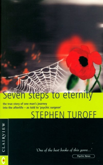 Seven Steps to Eternity - The True Story of One Man's Journey into the Afterlife