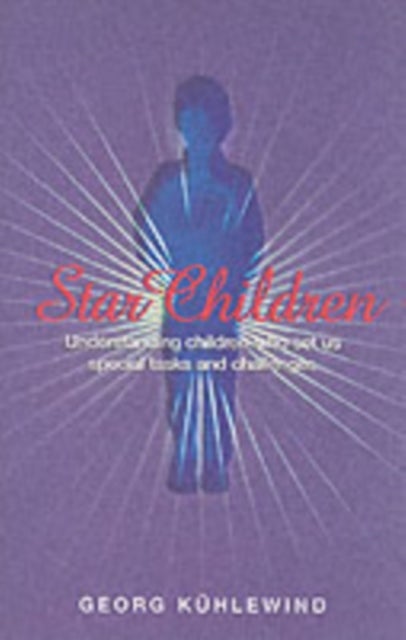 Star Children - Understanding Children Who Set Us Special Tasks and Challenges