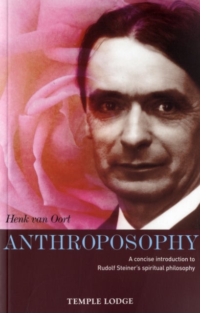Anthroposophy - A Concise Introduction to Rudolf Steiner's Spiritual Philosophy