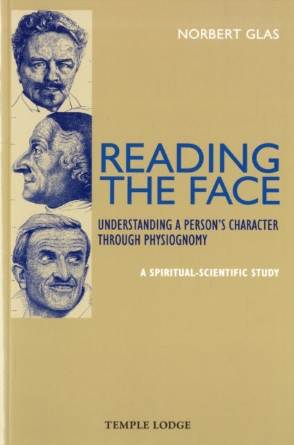 Reading the Face - Understanding a Person's Character Through Physiognomy - A Spiritual-scientific Study