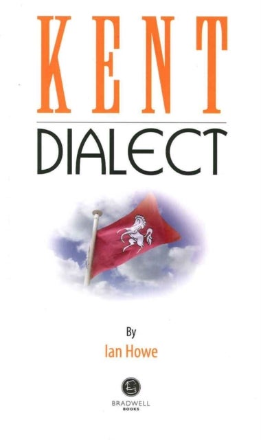 Kent Dialect - A Selection of Words and Anecdotes from Around Kent