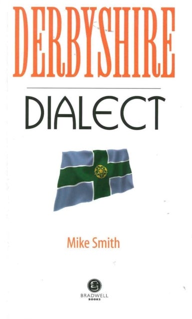 Derbyshire Dialect - A Selection of Words and Anecdotes from Derbyshire