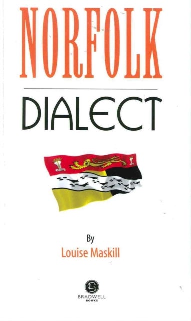 Norfolk Dialect - A Selection of Words and Anecdotes from Norfolk