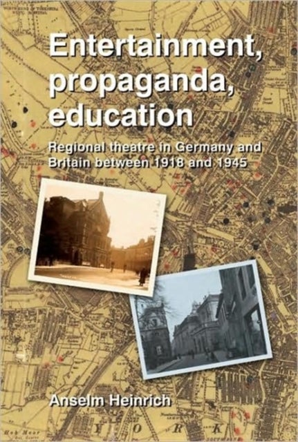 Entertainment, Propaganda, Education - Regional Theatre in Germany and Britain Between 1918 and 1945