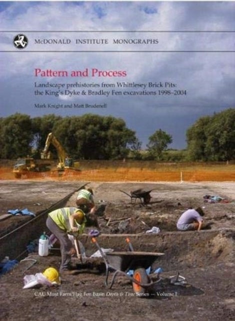 Pattern and Process - Landscape Prehistories from Whittlesey