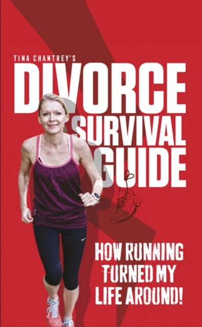Tina Chantrey's Divorce Survival Guide - How Running Turned My Life Around