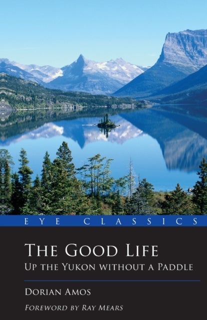 The Good Life - Up the Yukon without a Paddle