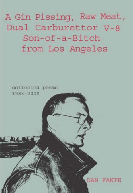 Bilde av A Gin Pissing, Raw Meat, Dual Carburettor V-8 Son-of-a-bitch From Los Angeles Av Dan Fante