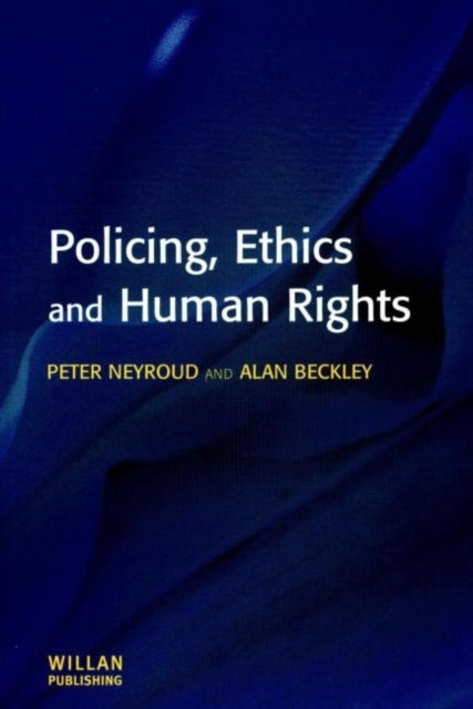 Bilde av Policing, Ethics And Human Rights Av Peter Neyroud, Alan Beckley