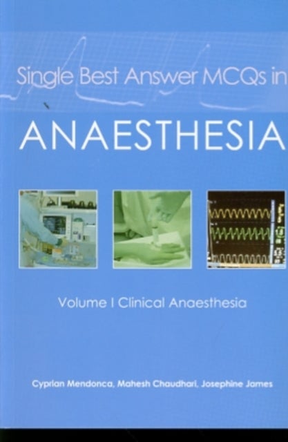 Single Best Answer MCQs in Anaesthesia - Volume I Clinical Anaesthesia