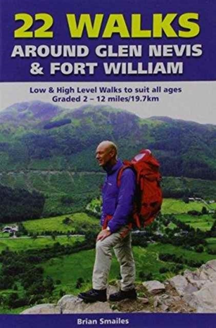 22 Walks Around Glen Nevis & Fort William - Low & High Level Walks to Suit All Ages