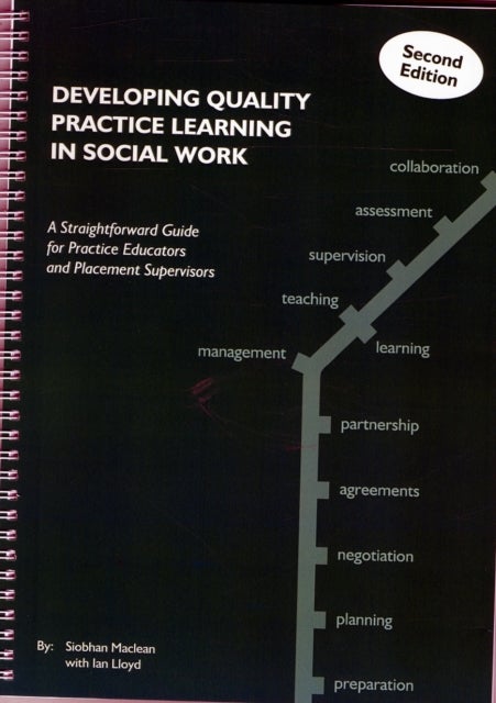 Developing Quality Practice Learning in Social Work - A Straightforward Guide for Practice Educators and Placement Supervisors