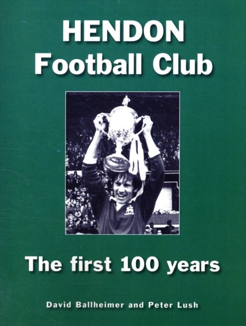 Hendon Football Club - The First 100 Years
