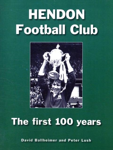 Hendon Football Club - The First 100 Years