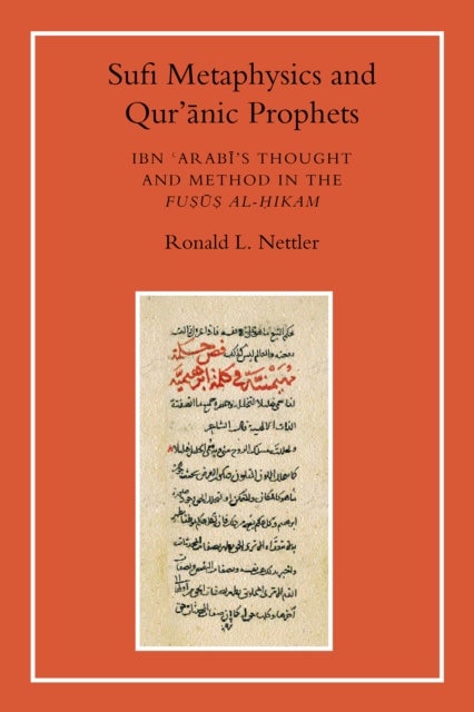 Sufi Metaphysics and Qur'anic Prophets - Ibn Arabi's Thought and Method in the Fusus al-Hikam
