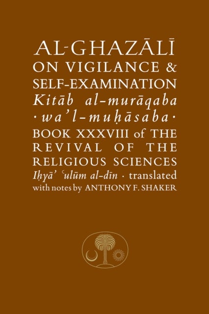 Al-Ghazali on Vigilance and Self-examination - Book XXXVIII of the Revival of the Religious Sciences