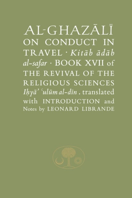 Al-Ghazali on Conduct in Travel - Book XVII of the Revival of the Religious Sciences
