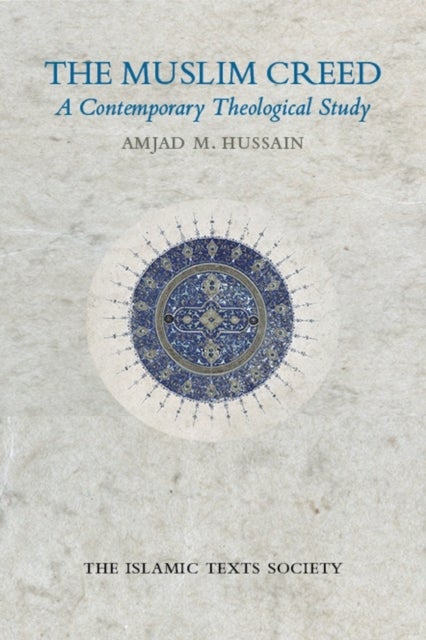 The Muslim Creed - A Contemporary Theological Study