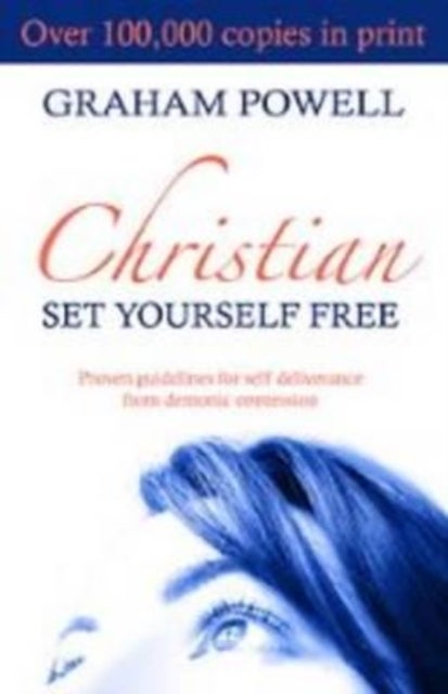 Christian Set Yourself Free - Proven Guidelines to Deliverance from Demonic Oppression