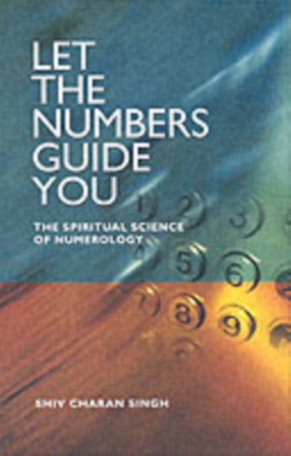 Let the Numbers Guide You - The Spiritual Science of Numerology