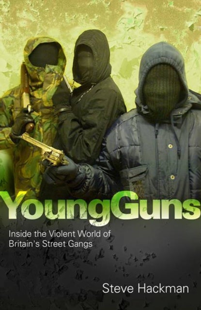 Young Guns - Inside the Violent World of Britain's Street Gangs