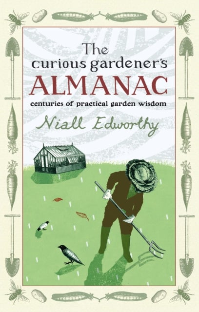 The Curious Gardener's Almanac - Centuries Of Practical Garden Wisdom