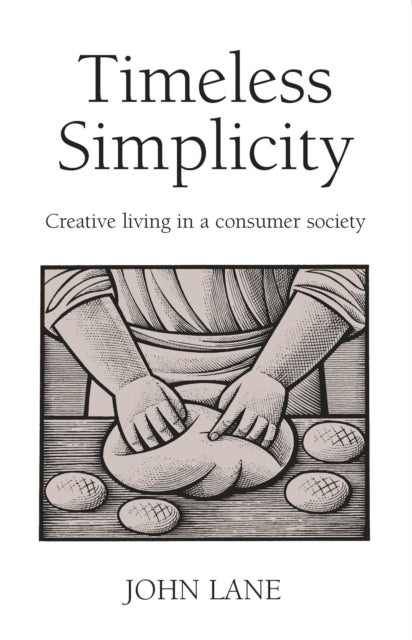 Timeless Simplicity - Creative Living in a Consumer Society