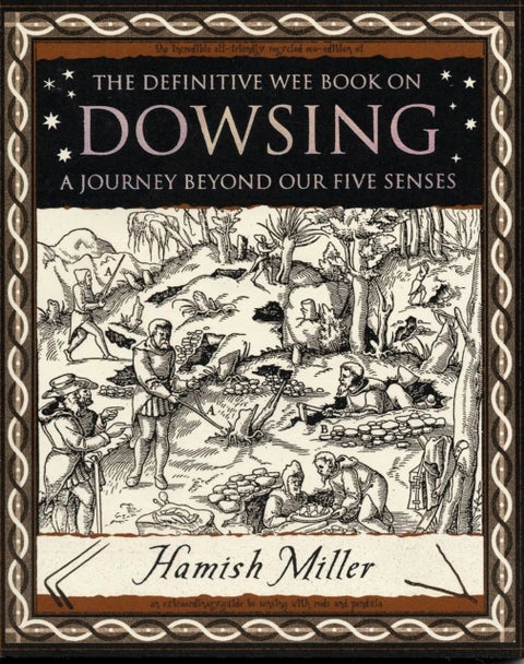 Dowsing: A Journey Beyond Our Five Senses - A Journey Beyond Our Five Senses