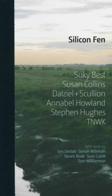 Silicon Fen: Suky Best, Susan Collins, Dalziel + Scullion, Annabel Howland, Stephen Hughes, TNWK