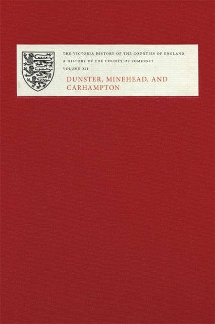 A History of the County of Somerset - Volume XII: Dunster, Minehead, and Carhampton