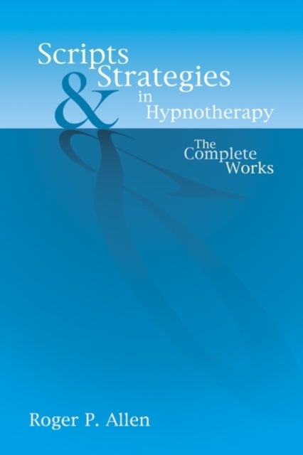 Bilde av Scripts &amp; Strategies In Hypnotherapy Av Roger P Allen