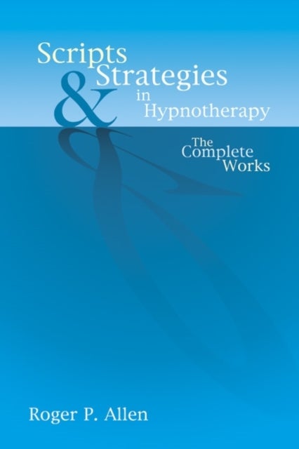 Scripts & Strategies in Hypnotherapy - The Complete Works