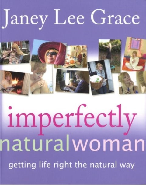 Imperfectly Natural Woman - Getting Life Right the Natural Way