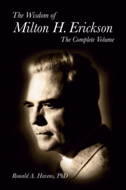 The Wisdom of Milton H Erickson - Complete Volume
