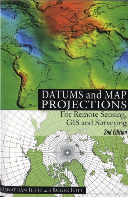 Datums and Map Projections - For Remote Sensing, GIS and Surveying